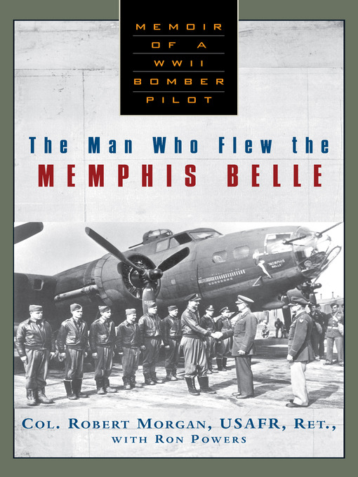 Title details for The Man Who Flew the Memphis Belle by Robert Morgan - Available